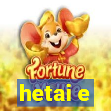 hetai e